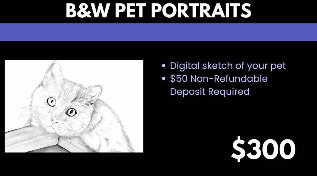 B&W pet portrait is $300. $50 non-refundable deposit.